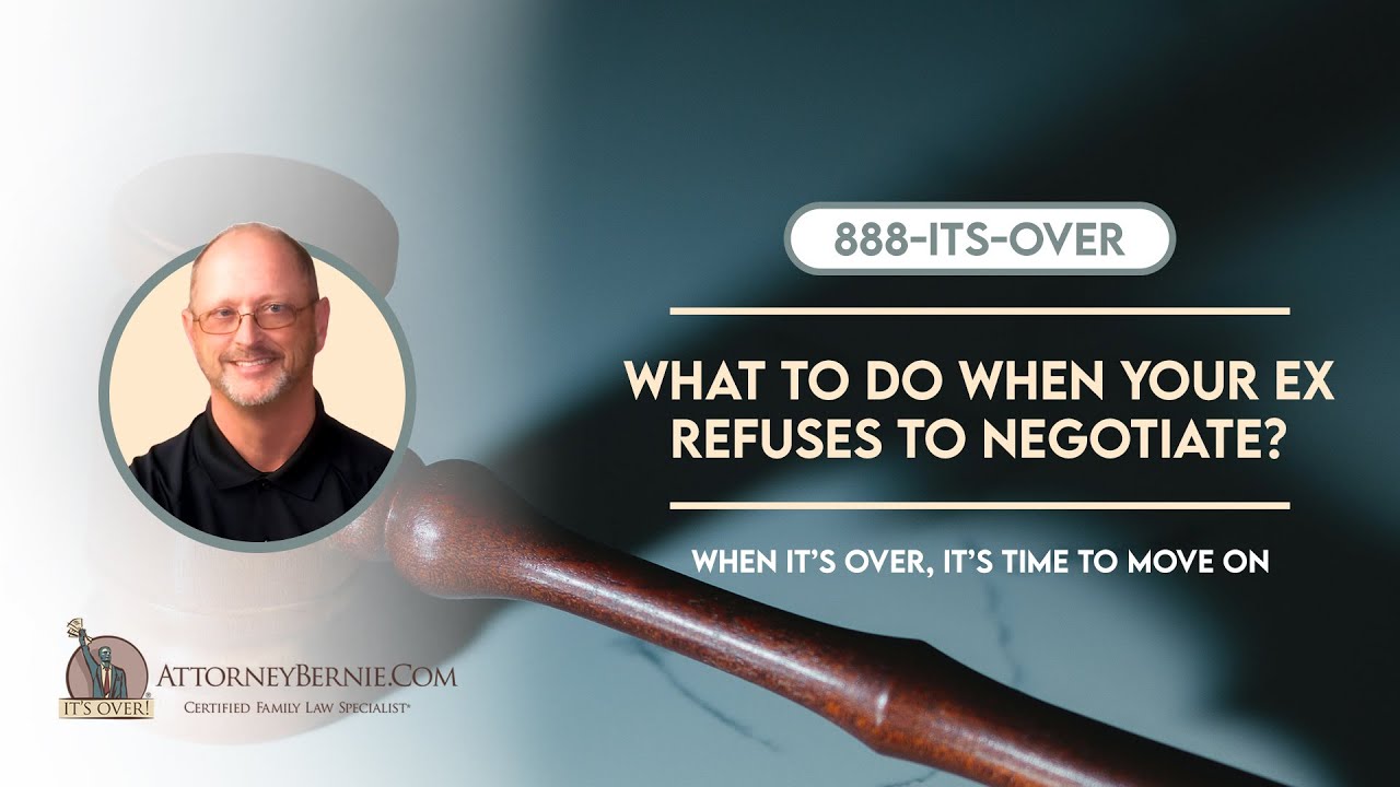What to do when your ex refuses to negotiate? - AttorneyBernie.Com